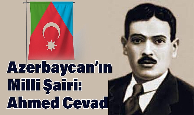 Azerbaycan’ın Milli Şairi: Ahmed Cevad