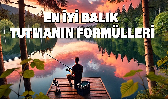 Balık Tutmanın Püf Noktaları: En İyi Balık Nasıl Tutulur?