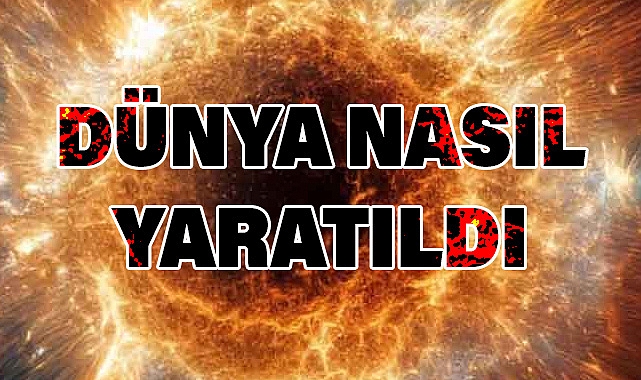 Dünya Nasıl Yaratıldı?