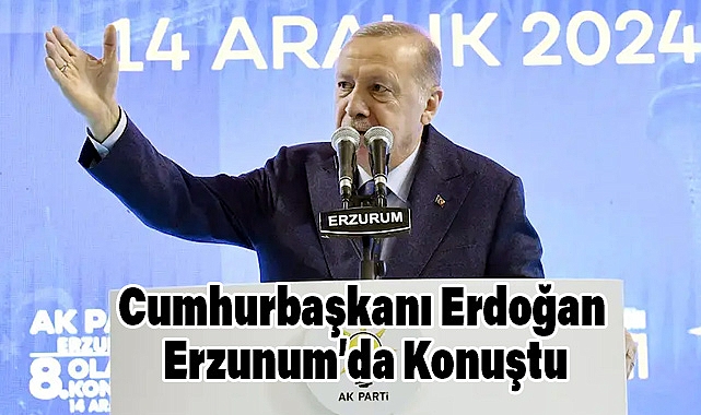 Cumhurbaşkanı Erdoğan, Erzurum'da Önemli Açıklamalarda Bulundu