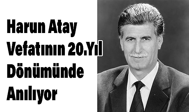 Harun Atay Vefatının 20. Yıl Dönümünde Anılıyor