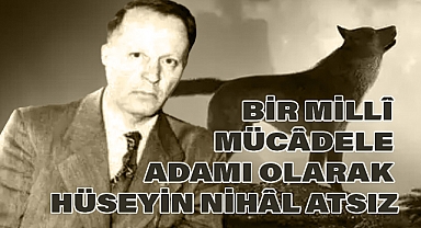 Hüseyin Nihal Atsız: Millî Mücadele Adamı