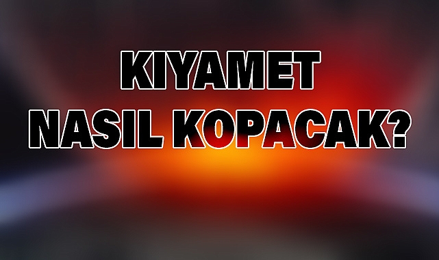 Kıyamet Nasıl Kopacak? İslam'a Göre Alametler ve Süreç