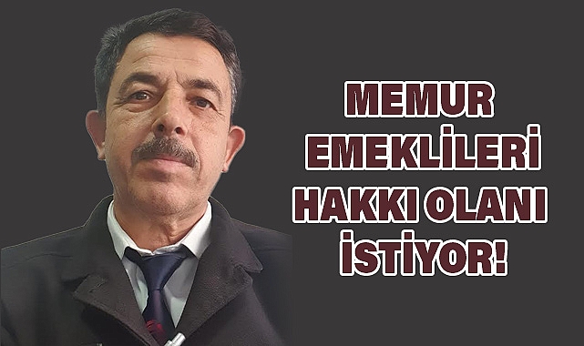 Memur Emeklileri Haklarını İstiyor