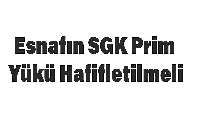 Palandöken: Esnafın SGK Prim Yükü Hafifletilmeli
