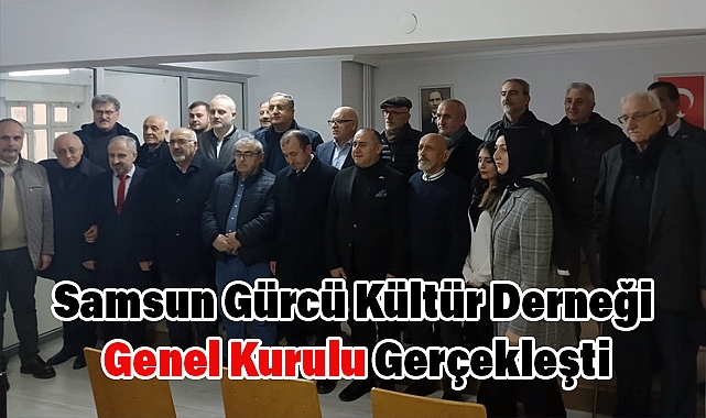 Samsun Gürcü Kültür Derneği Genel Kurulu Gerçekleşti