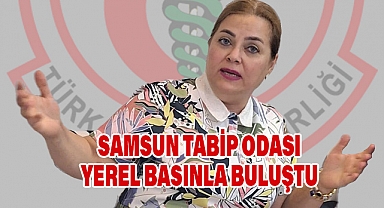 Samsun Tabip Odası Yerel Basınla Buluştu