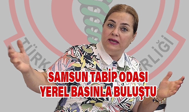 Samsun Tabip Odası Yerel Basınla Buluştu