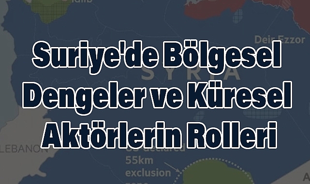 Suriye'de Bölgesel Dengeler ve Küresel Aktörlerin Rolleri