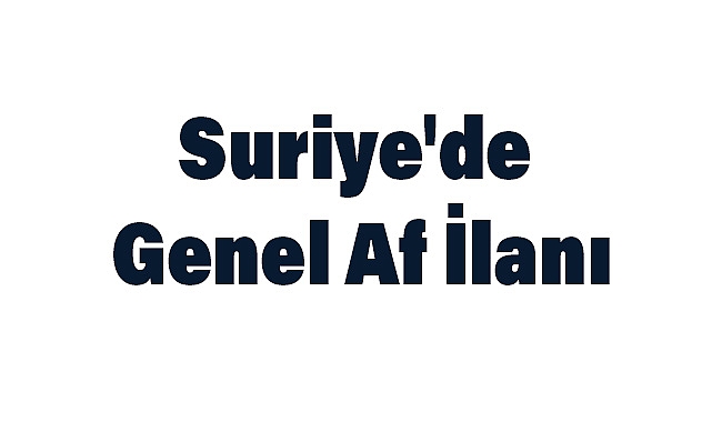 Suriye'de Genel Af İlanı: İşkenceler Tartışılıyor...