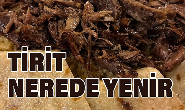 Tirit Nerede Meşhur? Trit mi, Tirit mi? En Güzel Tirit Yapan Yerler