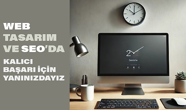 Web Tasarım ve SEO’da Kalıcı Başarı İçin Yanınızdayız