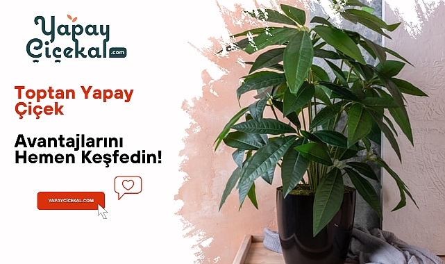 Yapay Çiçek Al ile Toptan Yapay Çiçek Avantajlarını Hemen Keşfedin