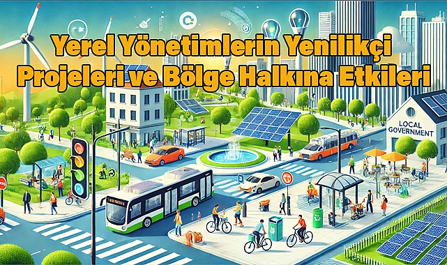 Yerel Yönetimlerin Yenilikçi Projeleri ve Bölge Halkına Etkileri