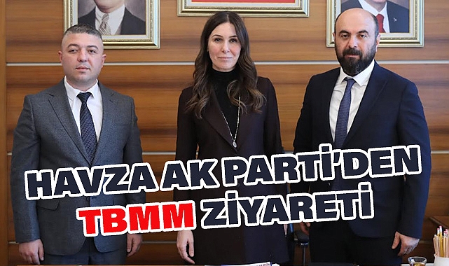 AK Parti Havza İlçe Başkanı Pekşen’den TBMM Ziyareti
