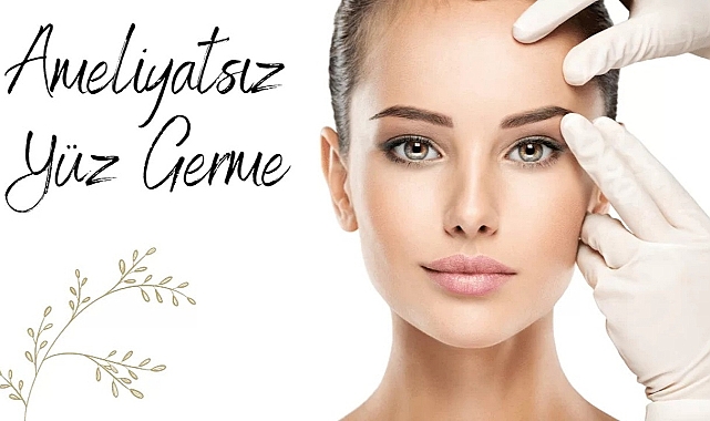 Ameliyatsız Yüz Germe İşlemleri Sayesinde Bıçak Altına Yatmadan Gençleşmek Mümkün