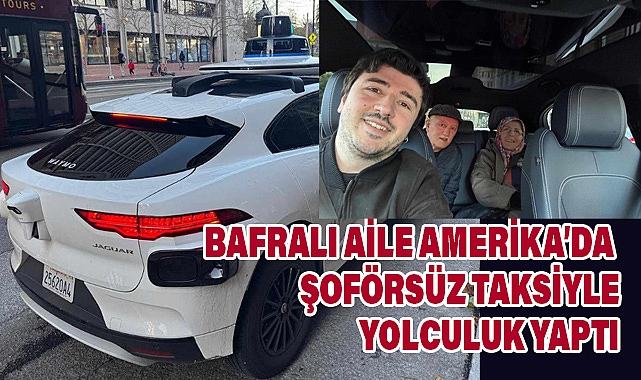 Bafralı Aile Amerika'da Şoförsüz Taksi Deneyimi Yaşadı