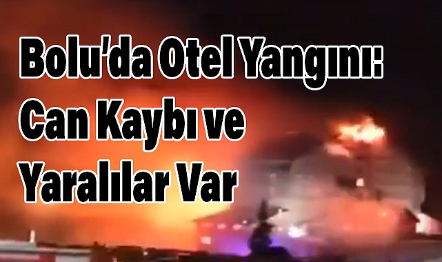 Bolu’da Otel Yangını: Can Kaybı ve Yaralılar Var