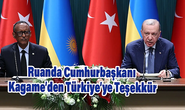 Cumhurbaşkanımız Erdoğan ve Ruanda Cumhurbaşkanı Kagame Ortak Basın Toplantısı Düzenledi