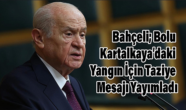 Devlet Bahçeli’den Bolu Kartalkaya’daki Yangın İçin Taziye Mesajı