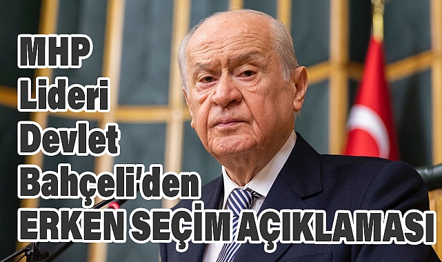 Devlet Bahçeli'den Erken Seçim ve Kartalkaya Yangını Açıklamaları