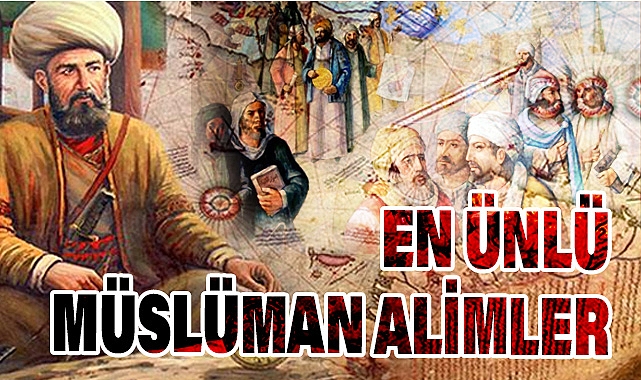 En Ünlü Müslüman Alimler ve Bilime Katkıları