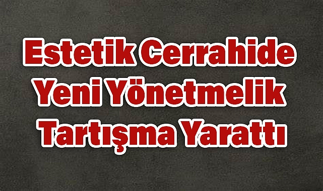 Estetik Cerrahide Yeni Yönetmelik Tartışma Yarattı