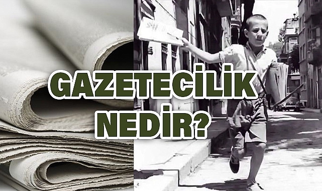 Gazetecilik Nedir?