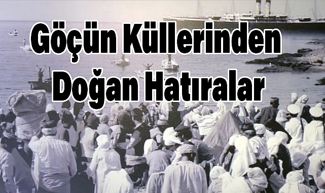 Göçün Küllerinden Doğan Hatıralar