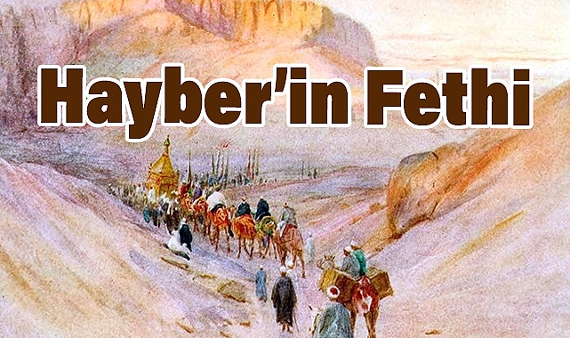Hayber Savaşı: İslam Tarihinde Bir Dönüm Noktası