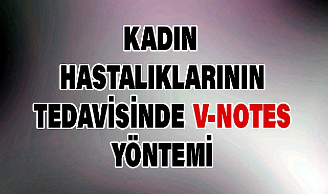 Kadın Hastalıklarının Tedavisinde V-NOTES Yöntemi