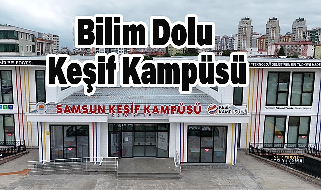 Bilim Samsun ve Keşif Kampüsü, 2024'ü Bilim Dolu Bir Yıl Olarak Geride Bıraktı