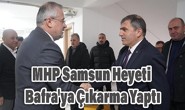 MHP Samsun Heyeti Bafra’ya Çıkarma Yaptı