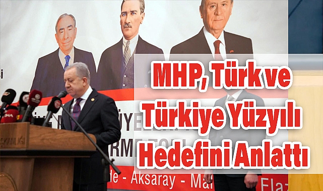 MHP, Türk ve Türkiye Yüzyılı Hedefini Anlattı