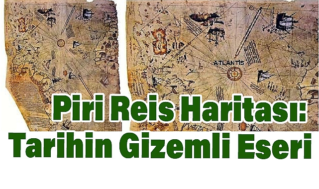 Piri Reis Haritası: Tarihin Gizemli Eseri