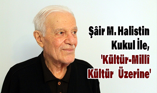 Şâir M. Halistin Kukul İle, 'Kültür-Millî Kültür Üzerine'