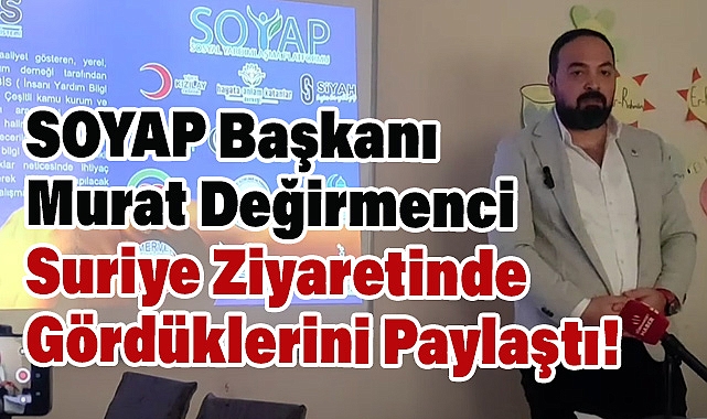 SAMSUN SOYAP’TAN SURİYE GÖZLEM RAPORU