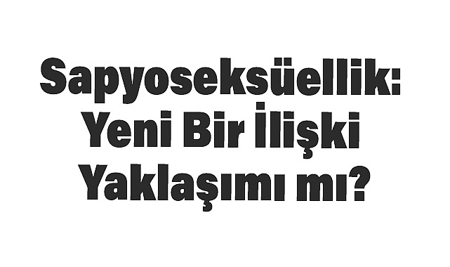 Sapyoseksüellik: Yeni Bir İlişki Yaklaşımı mı?