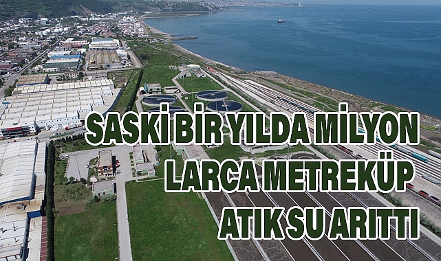 SASKİ Bir Yılda Milyonlarca Metreküp Atık Su Arıttı