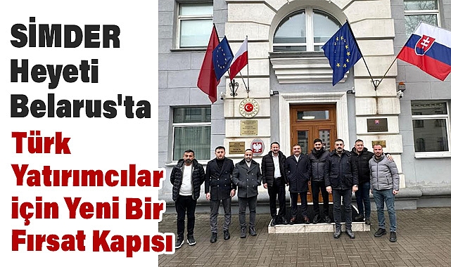 SİMDER Heyeti Belarus’ta Önemli Temaslarda Bulundu