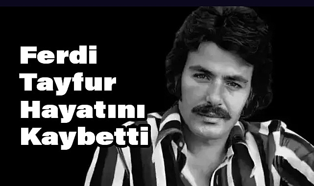 Türk Müziğinin Efsanesi Ferdi Tayfur Hayatını Kaybetti
