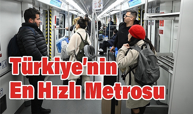 Türkiye’nin En Hızlı Metrosu