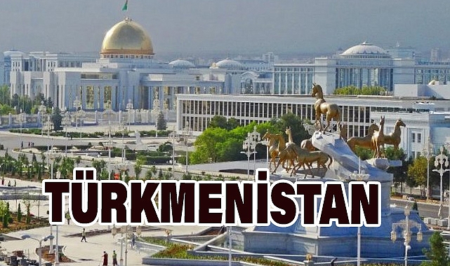 TÜRKMENİSTAN: TARİHİ, KÜLTÜRÜ VE TÜRKİYE İLE İLİŞKİLERİ