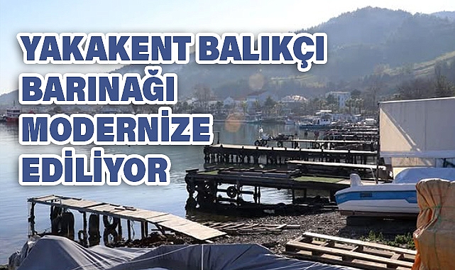 Yakakent Balıkçı Barınağı Modernize Ediliyor