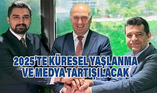 2025’te Küresel Yaşlanma ve Medya Konuşulacak