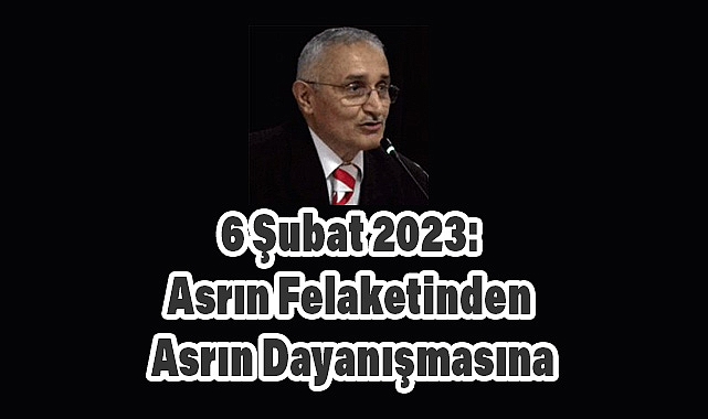6 Şubat: Asrın Felaketinin İkinci Yılında Birlik ve Dayanışma