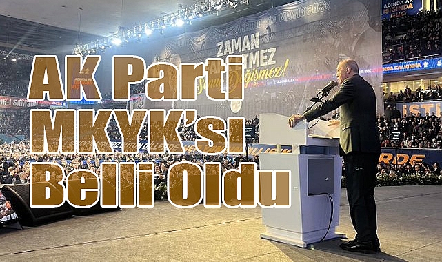 AK Parti MKYK’sı Belli Oldu! Yeni Dönem Vurgusu