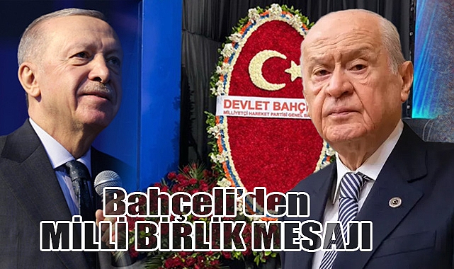 Bahçeli’den Erdoğan’a 'Milli Birlik' Mesajı