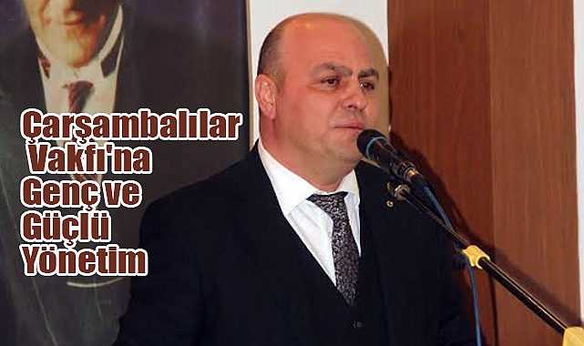 Çarşambalılar Vakfı'nda Genç ve Güçlü Yönetim Göreve Başladı