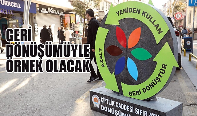 Çiftlik Caddesi Geri Dönüşüm Projesiyle Örnek Oluyor